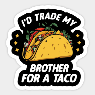 I'd Trade My Brother For A Taco Funny Taco Sticker